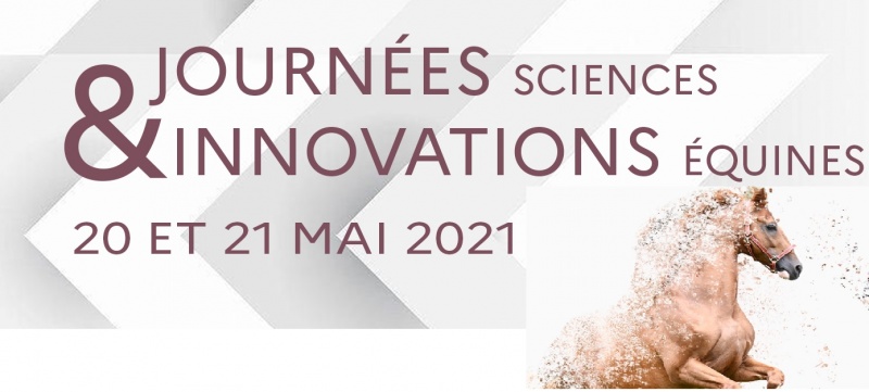 JOURNÉES SCIENCES ET INNOVATIONS ÉQUINES   Du 20 mai 2021 au 21 mai 2021